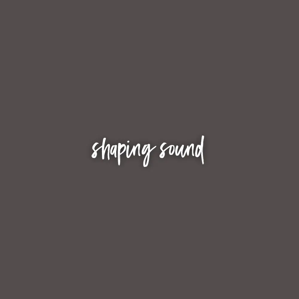 Shaping Sound